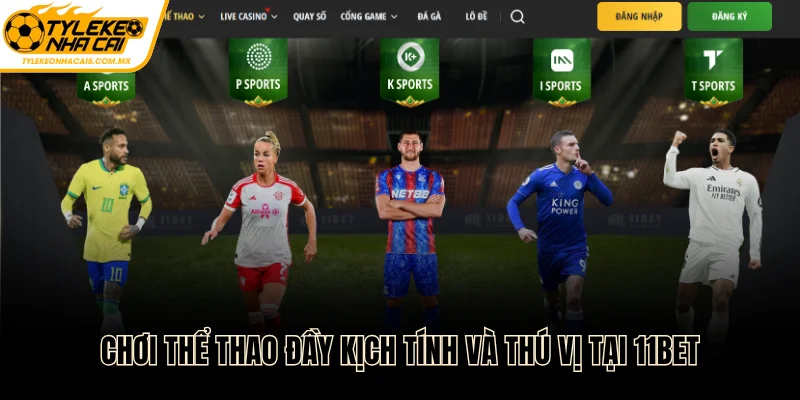 Chơi thể thao đầy kịch tính và thú vị tại 11BET