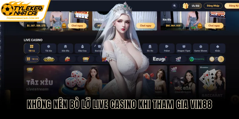 Không nên bỏ lỡ live casino khi tham gia Vin88