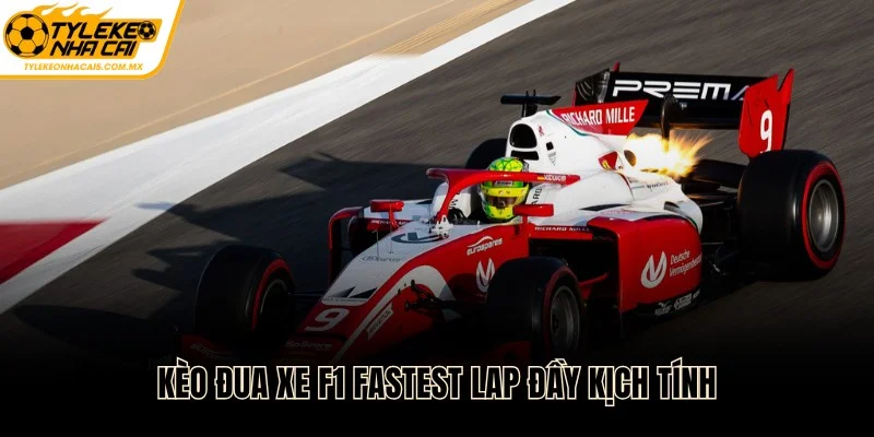 Kèo đua xe F1 fastest lap đầy kịch tính